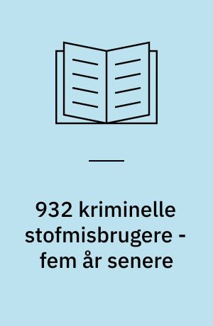 932 kriminelle stofmisbrugere - fem år senere : socialmedicinsk efterundersøgelse af 932 stofbrugere og stofmisbrugere, som passerede Københavns fængsler i årene 1967, 1968 og 1969