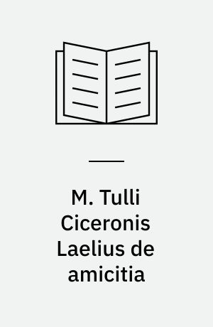 M. Tulli Ciceronis Laelius de amicitia : Ad. T. Pomponium Atticum