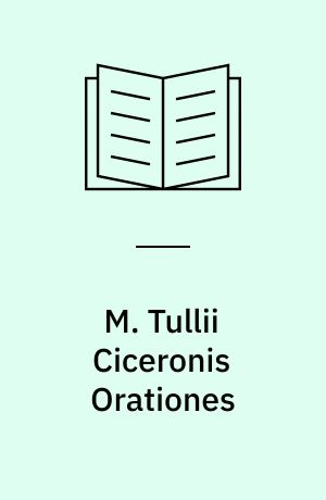 M. Tullii Ciceronis Orationes