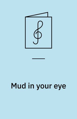 Mud in your eye : en kor-swing-suite i tre satser : for 1 stemme, blandet kor, klaver og bas med becifring