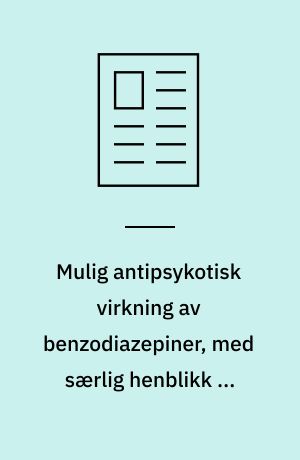 Mulig antipsykotisk virkning av benzodiazepiner, med særlig henblikk på estazolam (Domnamid)