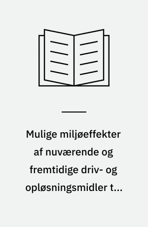 Mulige miljøeffekter af nuværende og fremtidige driv- og opløsningsmidler til aerosolbeholdere : rapport