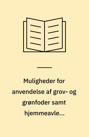 Muligheder for anvendelse af grov- og grønfoder samt hjemmeavlede proteinafgrøder til svin i økologske bedrifter belyst ved et litteraturstudium Rapport til idégruppe vedrørende økologisk svinefodring