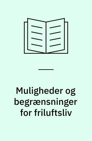 Muligheder og begrænsninger for friluftsliv : konferencerapport : artikler og abstracts
