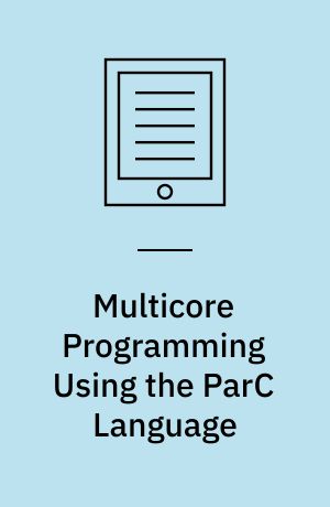 Multicore Programming Using the ParC Language