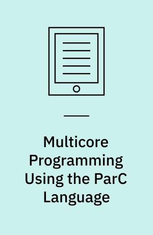 Multicore Programming Using the ParC Language