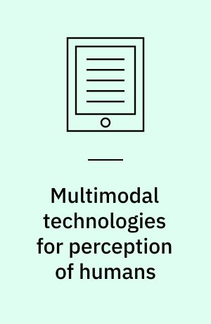 Multimodal technologies for perception of humans : First International Evaluation Workshop on Classification of Events, Activities and Relationships, CLEAR 2006, Southampton, UK, April 6-7, 2006, revised selected papers