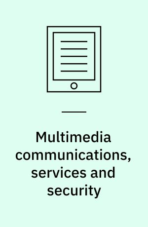Multimedia communications, services and security : 5th International Conference, MCSS 2012, Krakow, Poland, May 31-June 1, 2012 : proceedings