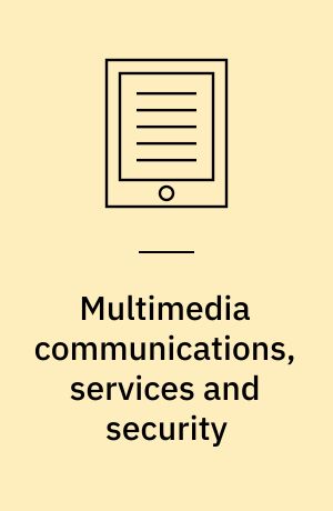Multimedia communications, services and security : 5th International Conference, MCSS 2012, Krakow, Poland, May 31-June 1, 2012 : proceedings