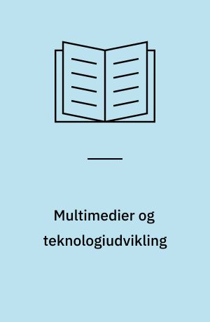 Multimedier og teknologiudvikling : rapport udarbejdet for Statsministeriets Medieudvalg