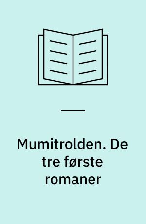 Mumitrolden. De tre første romaner