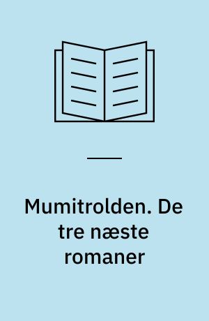 Mumitrolden. De tre næste romaner