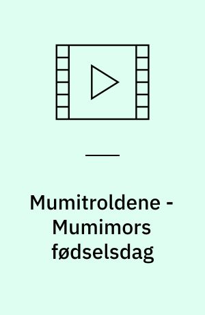 Mumitroldene - Mumimors fødselsdag