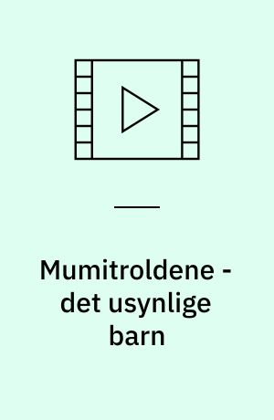 Mumitroldene - det usynlige barn