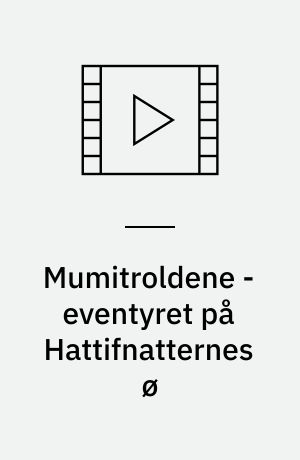 Mumitroldene - eventyret på Hattifnatternes ø