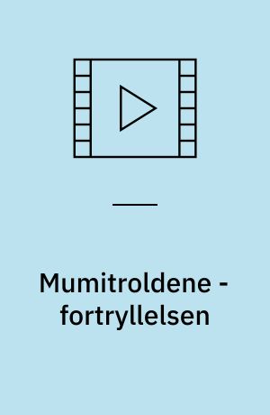 Mumitroldene - fortryllelsen