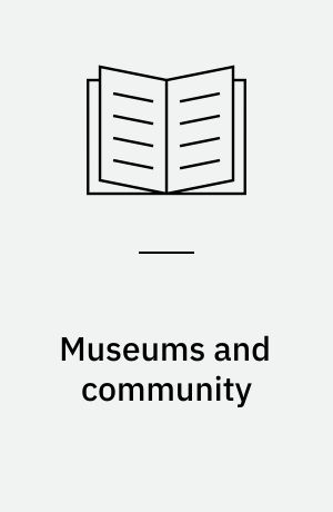 Museums and community : ideas, issues and challenges