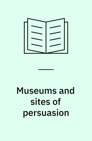 Museums and sites of persuasion : politics, memory and human rights