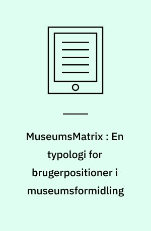 MuseumsMatrix : En typologi for brugerpositioner i museumsformidling