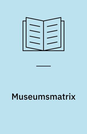 Museumsmatrix : en typologi for brugerpositioner i museumsformidling