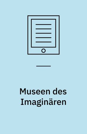 Museen des Imaginären : Zeigen. Erscheinen lassen. Literarisieren
