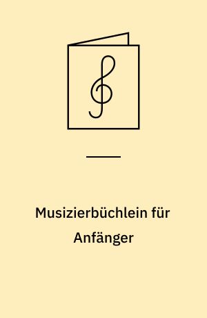 Musizierbüchlein für Anfänger : Unterrichtshilfe für den Einzel- und Gruppenunterricht