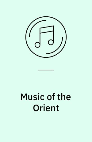 Music of the Orient : a survey of the principal music of all high oriental cultures