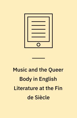 Music and the Queer Body in English Literature at the Fin de Siècle
