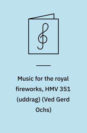 Music for the royal fireworks, HMV 351 (uddrag) : for 3 blokfløjter