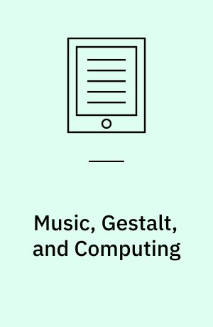 Music, Gestalt, and Computing : Studies in Cognitive and Systematic Musicology