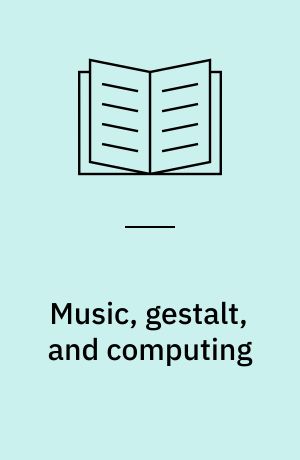 Music, gestalt, and computing : studies in cognitive and systematic musicology