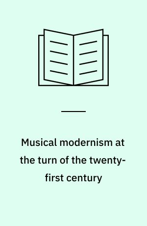 Musical modernism at the turn of the twenty-first century