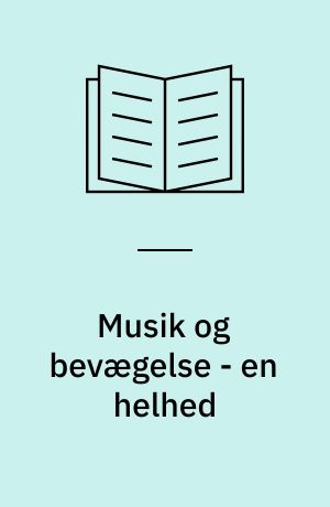 Musik og bevægelse - en helhed : om mit arbejde udfra Astrid Gøssel og Bernhard Christensens ideer