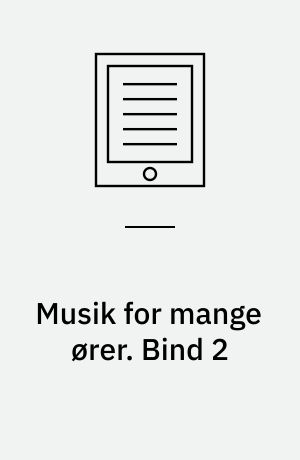 Musik for mange ører : hørelære og musikteori : arbejdshæfte. Bind 2