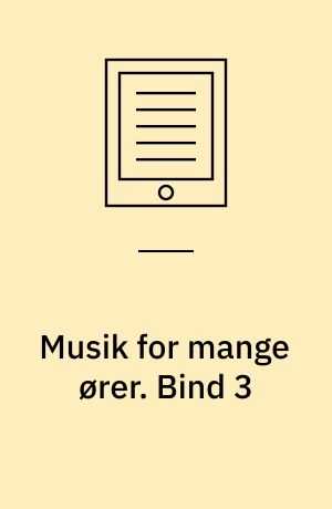 Musik for mange ører : hørelære og musikteori : arbejdshæfte. Bind 3