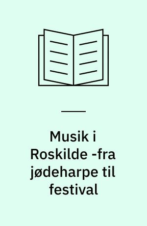 Musik i Roskilde : fra jødeharpe til festival
