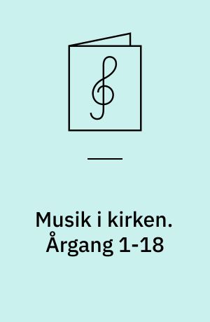 Musik i kirken. Årgang 1-18