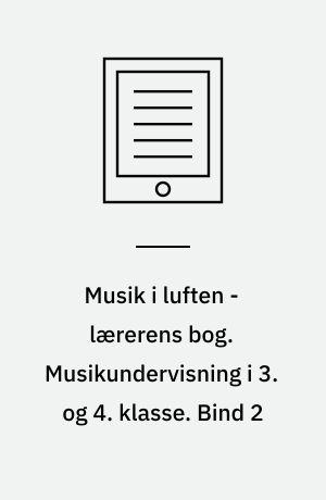 Musik i luften - lærerens bog. Musikundervisning i 3. og 4. klasse. Bind 2