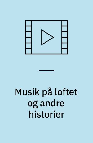 Musik på loftet og andre historier
