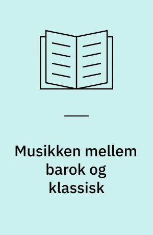 Musikken mellem barok og klassisk : instrumentalmusikken mellem 1740 og 1780