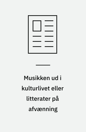 Musikken ud i kulturlivet eller litterater på afvænning : brikker af en dialog mellem musik og litteratur