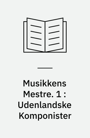 Musikkens Mestre. 1 : Udenlandske Komponister