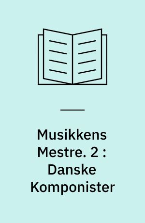 Musikkens Mestre. 2 : Danske Komponister