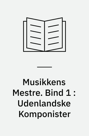 Musikkens Mestre. Bind 1 : Udenlandske Komponister