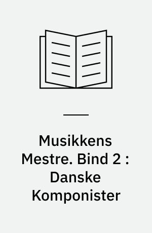 Musikkens Mestre. Bind 2 : Danske Komponister