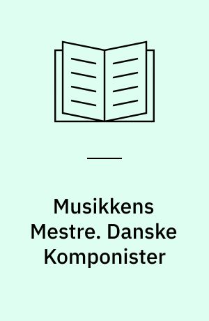 Musikkens Mestre. Danske Komponister