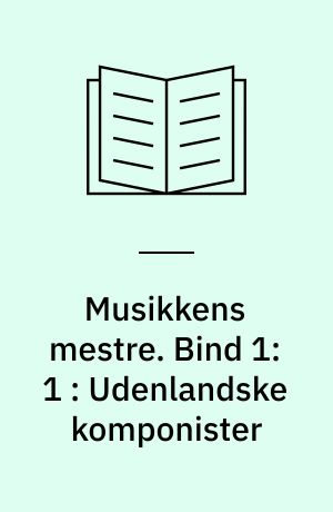 Musikkens mestre. Bind 1:1 : Udenlandske komponister