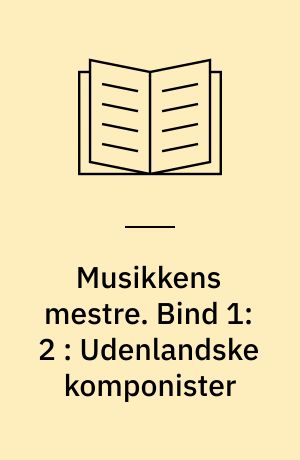 Musikkens mestre. Bind 1:2 : Udenlandske komponister