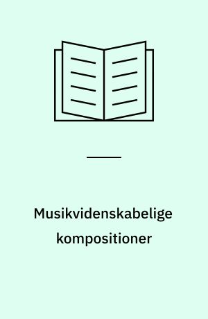 Musikvidenskabelige kompositioner : festskrift til Niels Krabbe : 1941 - 3. oktober - 2006