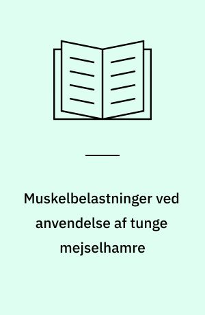 Muskelbelastninger ved anvendelse af tunge mejselhamre : en undersøgelse af muskelaktiviteten hos 6 erfarne mejselhammeroperatører under delvist kontrolleret arbejde med en tung, lavtfrekvent mejselhammer, suppleret med en gennemgang af den eksisterende litteratur på området